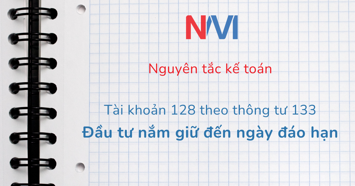 Nguyên tắc kế toán tài khoản 128 theo thông tư 133