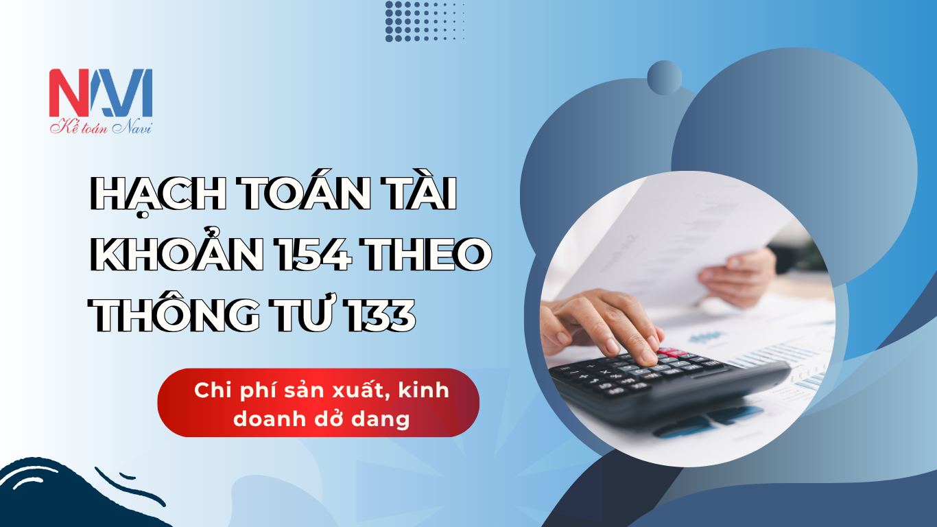 Hạch toán tài khoản 154 theo TT133 - Chi phí sản xuất, kinh doanh dở dang Hạch toán tài khoản 154 theo TT133 - Chi phí sản xuất, kinh doanh dở dang