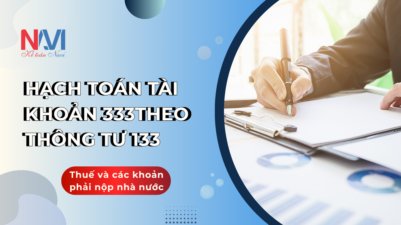 Hạch toán tài khoản 333 theo TT133 - Thuế và các khoản nộp nhà nước Hạch toán tài khoản 333 theo TT133 - Thuế và các khoản nộp nhà nước