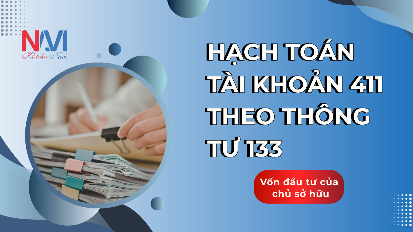 Hạch toán tài khoản 411 theo TT133 - Vốn đầu tư của chủ sở hữu Hạch toán tài khoản 411 theo TT133 - Vốn đầu tư của chủ sở hữu
