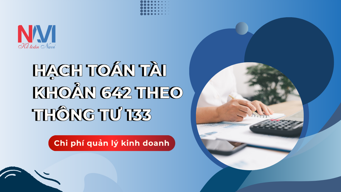 Hạch toán tài khoản 642 theo TT133 - Chi phí quản lý kinh doanh Hạch toán tài khoản 642 theo TT133 - Chi phí quản lý kinh doanh