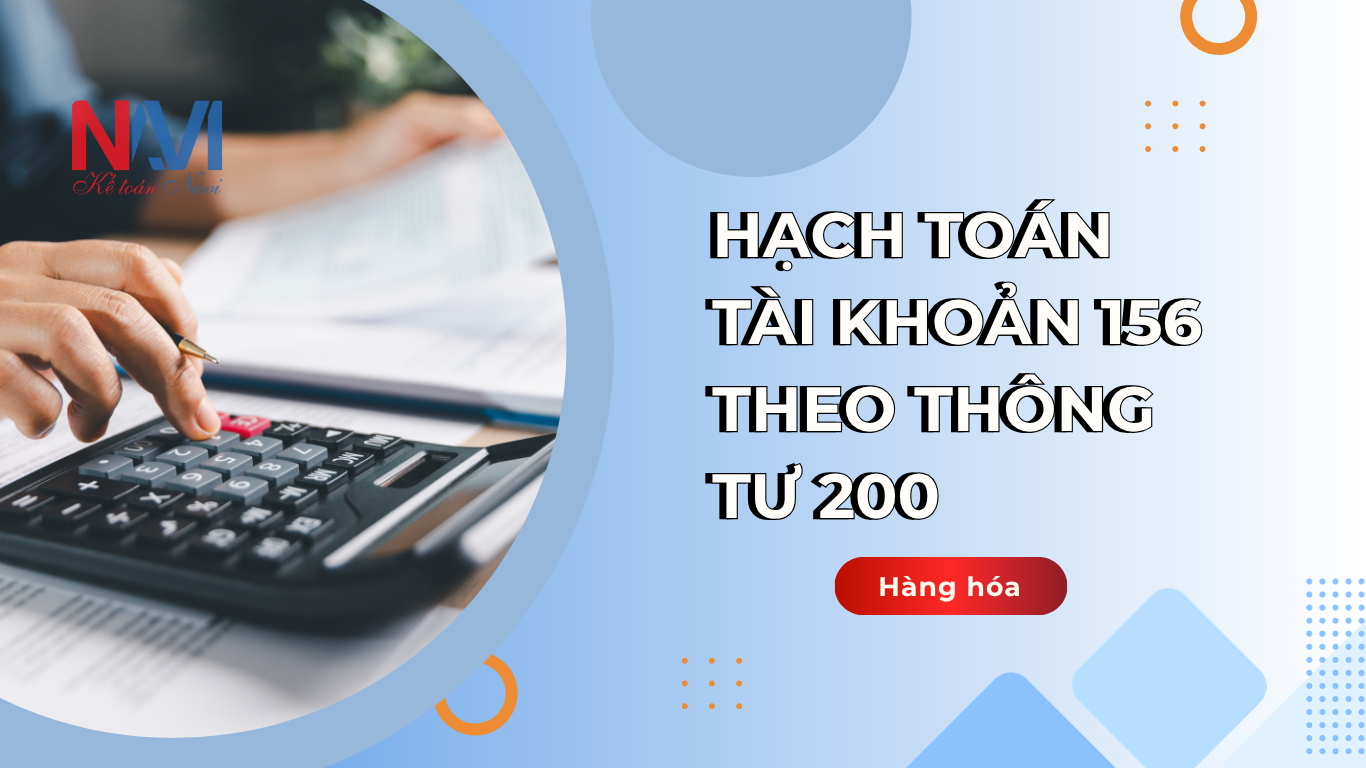 Hạch toán tài khoản 156 theo thông tư 200 - Hàng hóa Hạch toán tài khoản 156 theo thông tư 200 - Hàng hóa