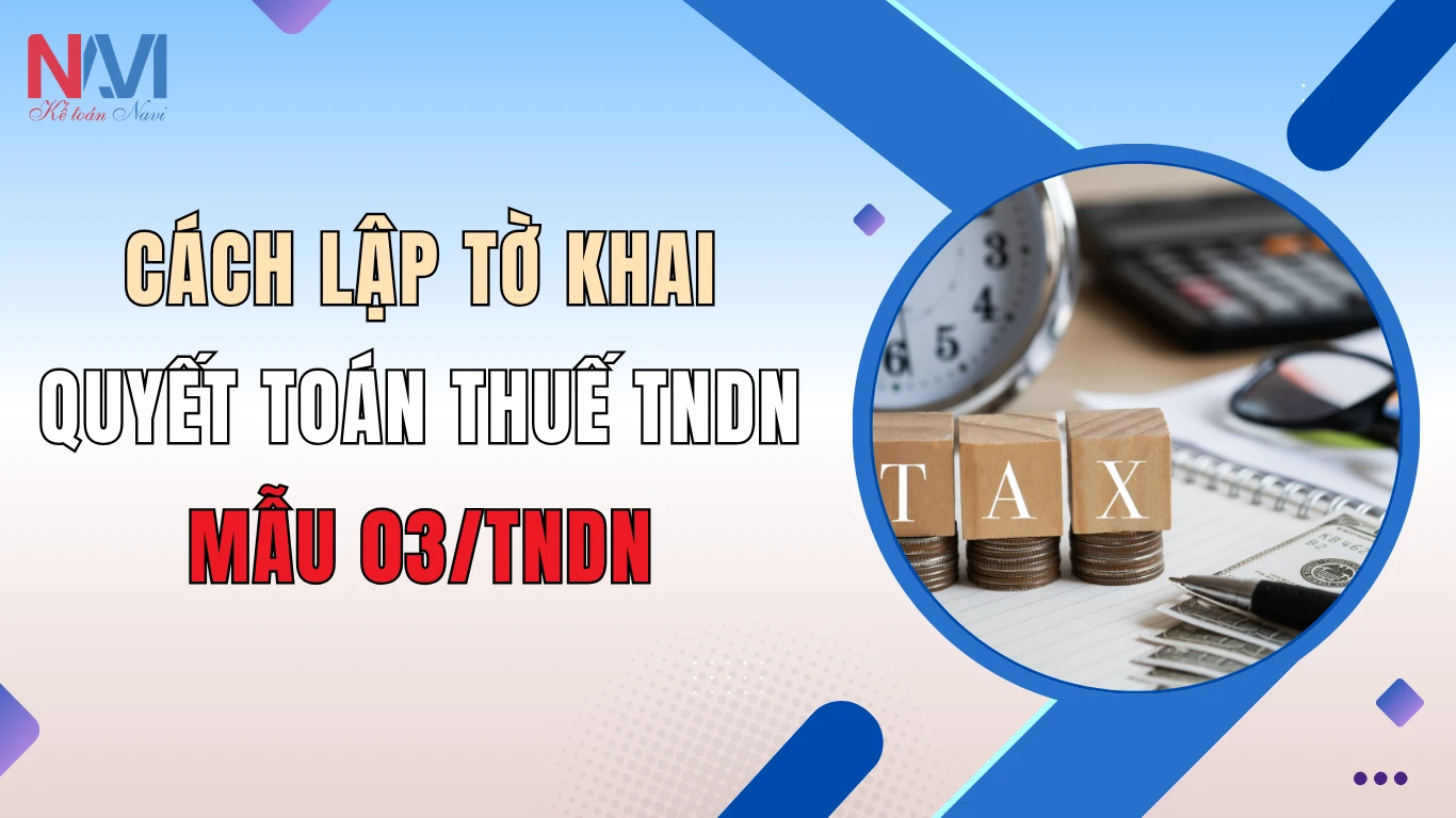 Cách lập tờ khai quyết toán thuế TNDN mẫu 03/TNDN Cách lập tờ khai quyết toán thuế TNDN mẫu 03/TNDN